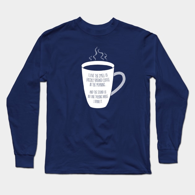 I love the smell of coffee and sound of quiet. Long Sleeve T-Shirt by DubyaTee